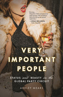Very Important People – Status and Beauty in the Global Party Circuit