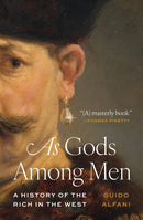 As Gods Among Men : A History of the Rich in the West-9780691227115