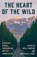 The Heart of the Wild : Essays on Nature, Conservation, and the Human Future-9780691228624