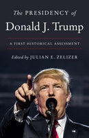 The Presidency of Donald J. Trump : A First Historical Assessment-9780691228945