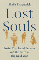 Lost Souls – Soviet Displaced Persons and the Birth of the Cold War