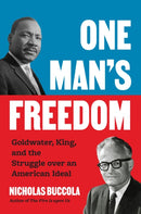One Man's Freedom : Goldwater, King, and the Struggle over an American Ideal-9780691230306