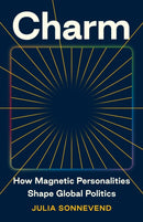 Charm : How Magnetic Personalities Shape Global Politics-9780691230337