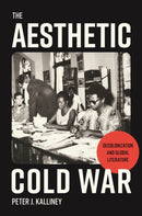 The Aesthetic Cold War – Decolonization and Global Literature