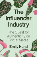 The Influencer Industry – The Quest for Authenticity on Social Media