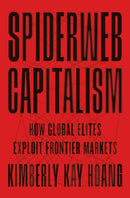 Spiderweb Capitalism : How Global Elites Exploit Frontier Markets-9780691231259