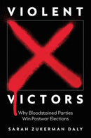 Violent Victors : Why Bloodstained Parties Win Postwar Elections-9780691231334