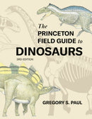 The Princeton Field Guide to Dinosaurs    Third Edition-9780691231570