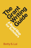 The Grant Writing Guide : A Road Map for Scholars-9780691231884