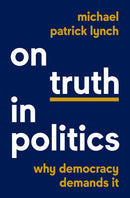 On Truth in Politics : Why Democracy Demands It-9780691231938