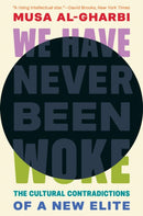 We Have Never Been Woke – The Cultural Contradictions of a New Elite
