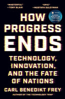 How Progress Ends : Technology, Innovation, and the Fate of Nations-9780691233079