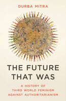 The Future That Was – A History of Third World Feminism Against Authoritarianism