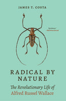 Radical by Nature : The Revolutionary Life of Alfred Russel Wallace-9780691233802