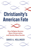 Christianity's American Fate : How Religion Became More Conservative and Society More Secular-9780691233888