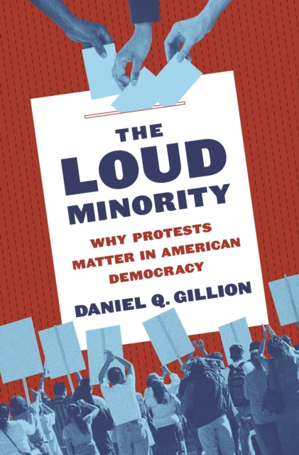The Loud Minority : Why Protests Matter in American Democracy-9780691234182
