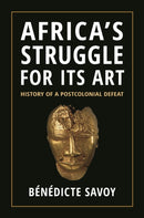 Africa's Struggle for Its Art – History of a Postcolonial Defeat