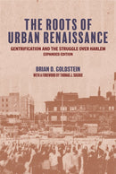 The Roots of Urban Renaissance : Gentrification and the Struggle over Harlem, Expanded Edition-9780691234755