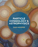 Particle Cosmology and Astrophysics-9780691235042