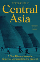 Central Asia – A New History from the Imperial Conquests to the Present