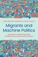 Migrants and Machine Politics – How India's Urban Poor Seek Representation and Responsiveness