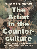 The Artist in the Counterculture : Bruce Conner to Mike Kelley and Other Tales from the Edge-9780691236162