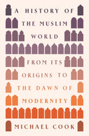 A History of the Muslim World : From Its Origins to the Dawn of Modernity-9780691236575