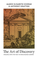 The Art of Discovery : Digging into the Past in Renaissance Europe-9780691237145