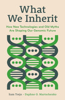 What We Inherit : How New Technologies and Old Myths Are Shaping Our Genomic Future-9780691237756