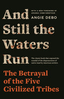 And Still the Waters Run : The Betrayal of the Five Civilized Tribes-9780691237770