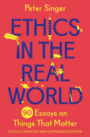 Ethics in the Real World : 90 Essays on Things That Matter - A Fully Updated and Expanded Edition-9780691237862