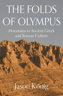 The Folds of Olympus : Mountains in Ancient Greek and Roman Culture-9780691238487