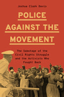 Police Against the Movement : The Sabotage of the Civil Rights Struggle and the Activists Who Fought Back-9780691238838