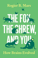 The Fox, the Shrew, and You : How Brains Evolved-9780691238920