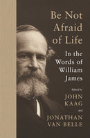 Be Not Afraid of Life : In the Words of William James-9780691240152