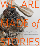 We Are Made of Stories : Self-Taught Artists in the Robson Family Collection-9780691240428
