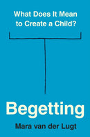 Begetting : What Does It Mean to Create a Child?-9780691240527