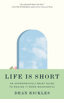 Life Is Short : An Appropriately Brief Guide to Making It More Meaningful-9780691240619