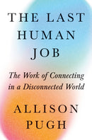The Last Human Job – The Work of Connecting in a Disconnected World