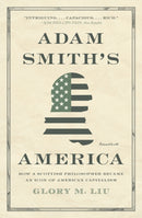 Adam Smith's America : How a Scottish Philosopher Became an Icon of American Capitalism-9780691240862