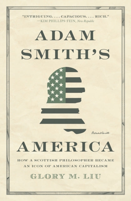 Adam Smith's America : How a Scottish Philosopher Became an Icon of American Capitalism-9780691240862