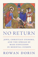 No Return – Jews, Christian Usurers, and the Spread of Mass Expulsion in Medieval Europe