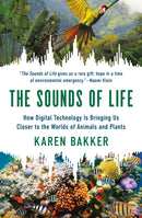 The Sounds of Life : How Digital Technology Is Bringing Us Closer to the Worlds of Animals and Plants-9780691240978