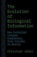 The Evolution of Biological Information : How Evolution Creates Complexity, from Viruses to Brains-9780691241142