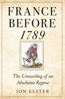 France before 1789 : The Unraveling of an Absolutist Regime-9780691241524