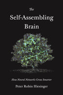 The Self-Assembling Brain : How Neural Networks Grow Smarter-9780691241692