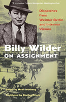 Billy Wilder on Assignment : Dispatches from Weimar Berlin and Interwar Vienna-9780691241838