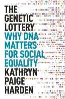 The Genetic Lottery – Why DNA Matters for Social Equality