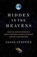 Hidden in the Heavens – How the Kepler Mission's Quest for New Planets Changed How We View Our Own