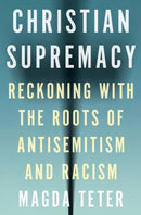 Christian Supremacy – Reckoning with the Roots of Antisemitism and Racism